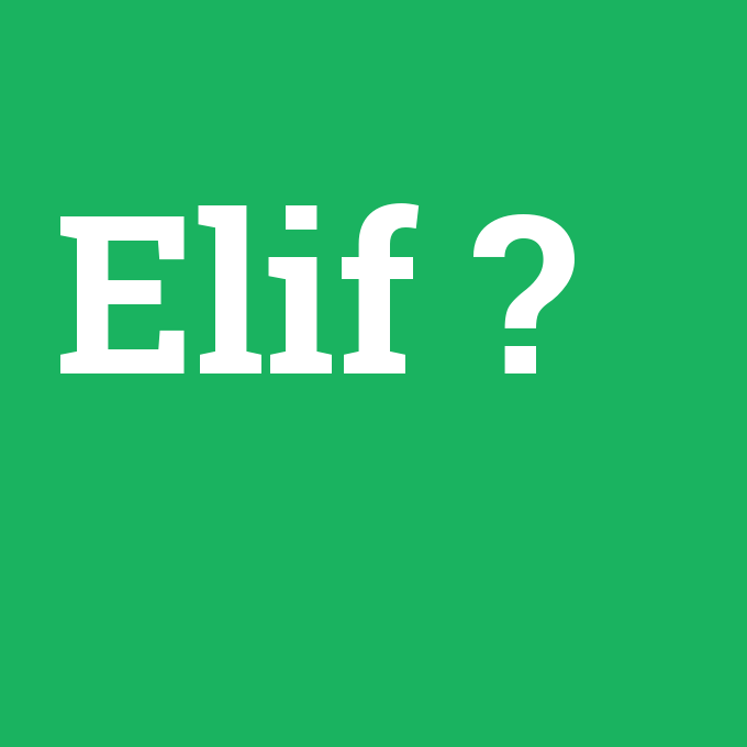 Elif, Elif nedir ,Elif ne demek