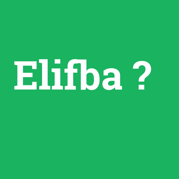 Elifba, Elifba nedir ,Elifba ne demek