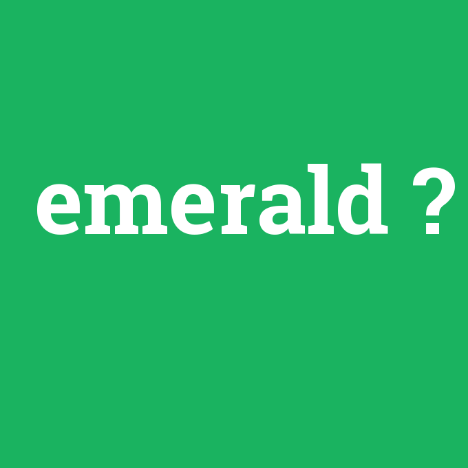 emerald, emerald nedir ,emerald ne demek