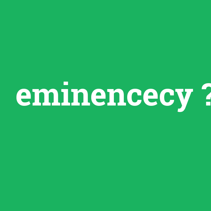 eminencecy, eminencecy nedir ,eminencecy ne demek