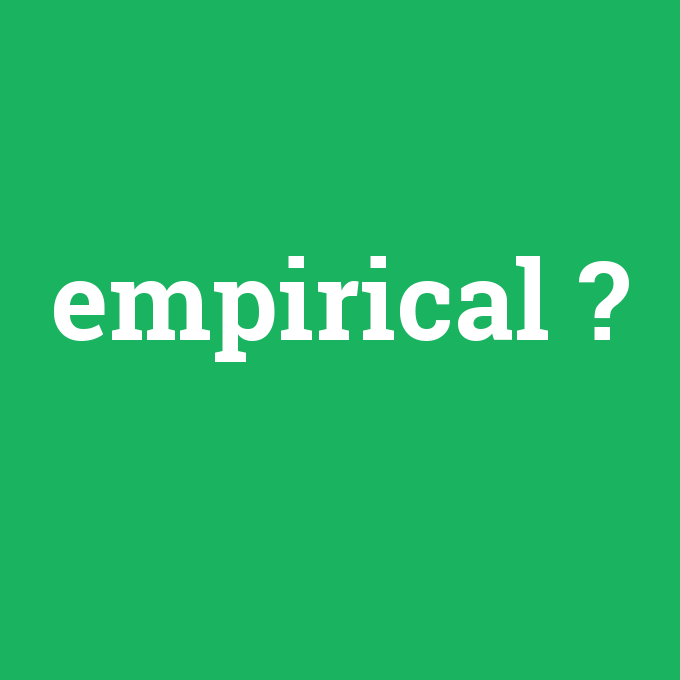 empirical, empirical nedir ,empirical ne demek