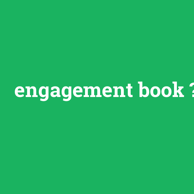 engagement book, engagement book nedir ,engagement book ne demek