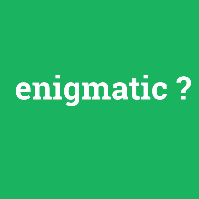 enigmatic, enigmatic nedir ,enigmatic ne demek