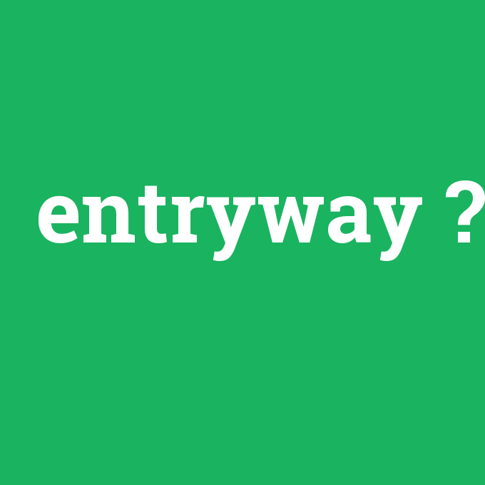 entryway, entryway nedir ,entryway ne demek