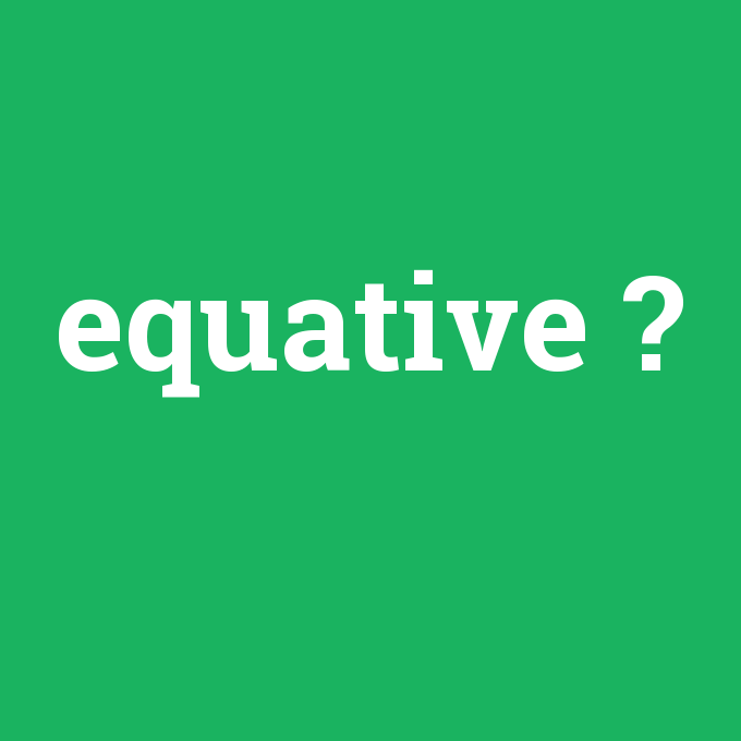 equative, equative nedir ,equative ne demek