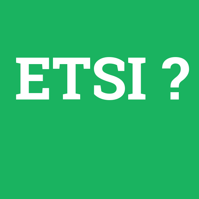 ETSI, ETSI nedir ,ETSI ne demek