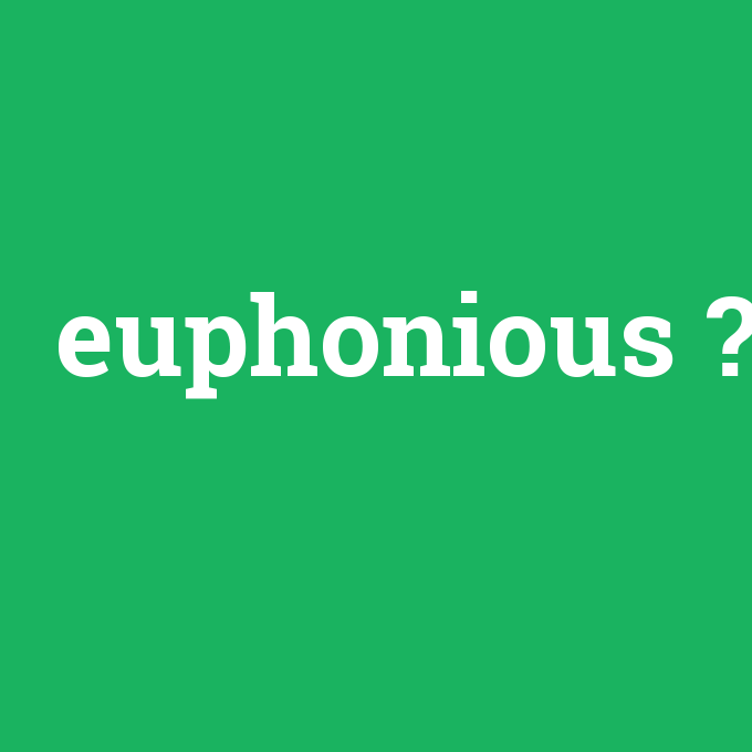 euphonious, euphonious nedir ,euphonious ne demek