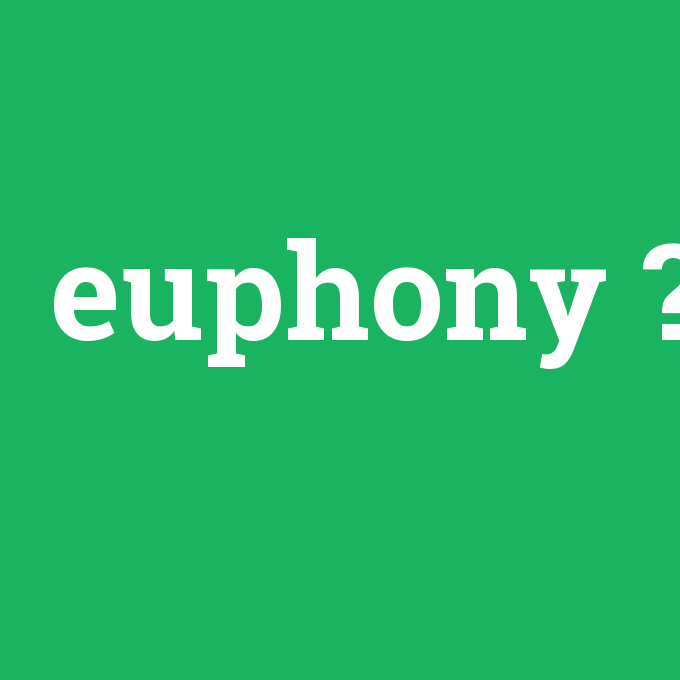 euphony, euphony nedir ,euphony ne demek