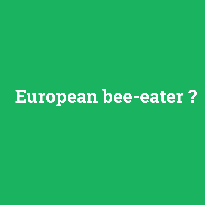 European bee-eater, European bee-eater nedir ,European bee-eater ne demek