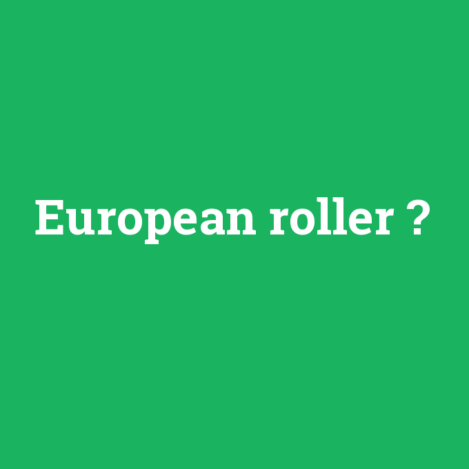 European roller, European roller nedir ,European roller ne demek