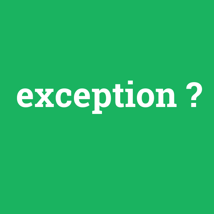 exception, exception nedir ,exception ne demek