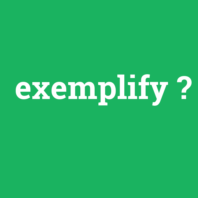 exemplify, exemplify nedir ,exemplify ne demek