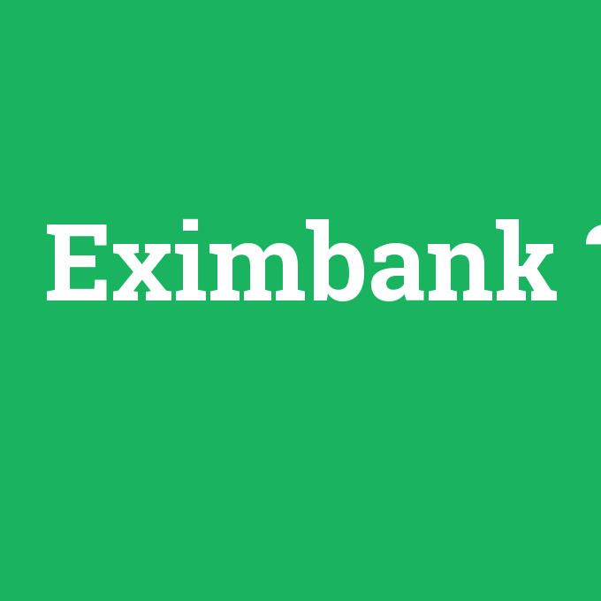 Eximbank, Eximbank nedir ,Eximbank ne demek