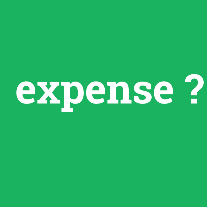 expense, expense nedir ,expense ne demek