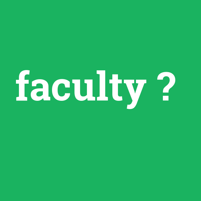 faculty, faculty nedir ,faculty ne demek