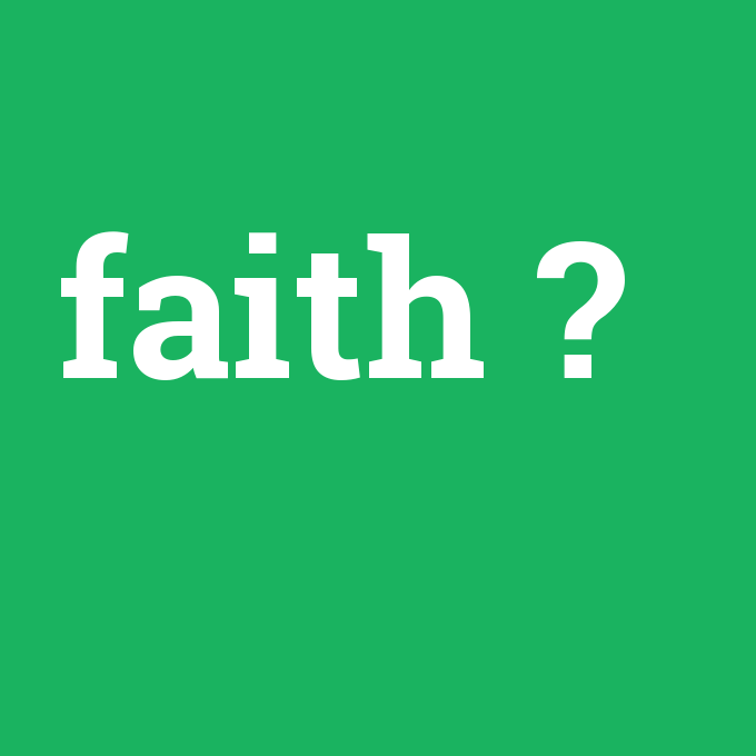 faith, faith nedir ,faith ne demek