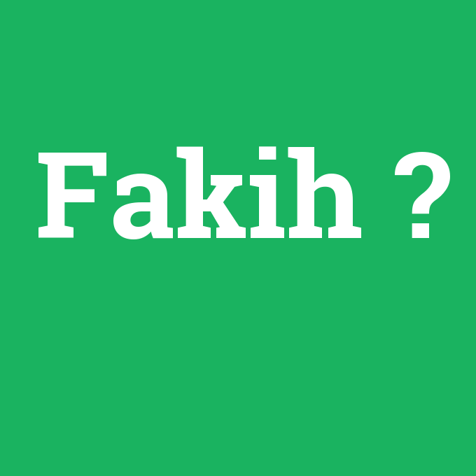 Fakih, Fakih nedir ,Fakih ne demek