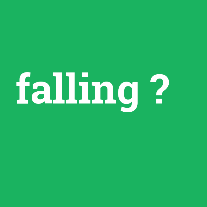 falling, falling nedir ,falling ne demek