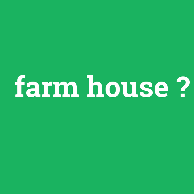 farm house, farm house nedir ,farm house ne demek