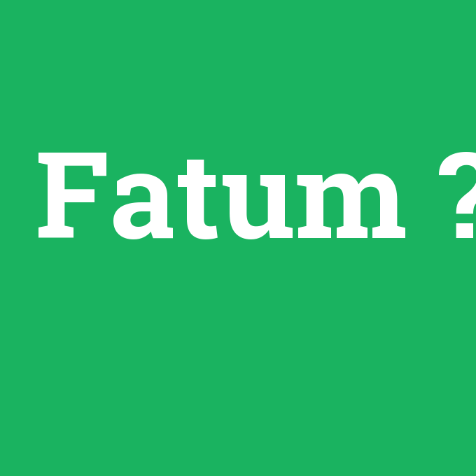 Fatum, Fatum nedir ,Fatum ne demek