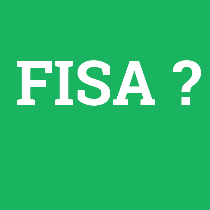 FISA, FISA nedir ,FISA ne demek