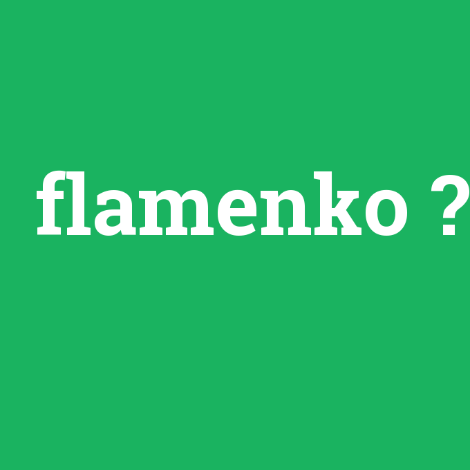 flamenko, flamenko nedir ,flamenko ne demek