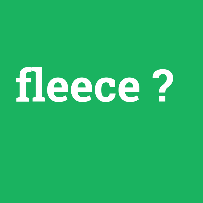 fleece, fleece nedir ,fleece ne demek