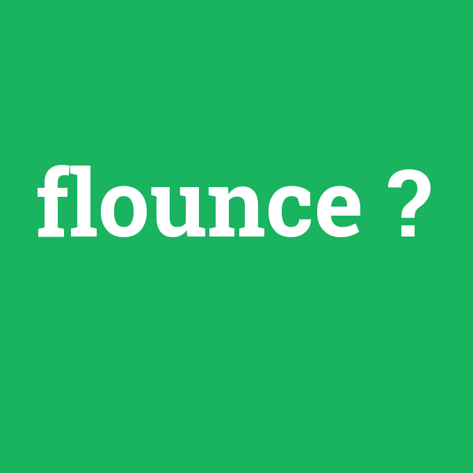 flounce, flounce nedir ,flounce ne demek