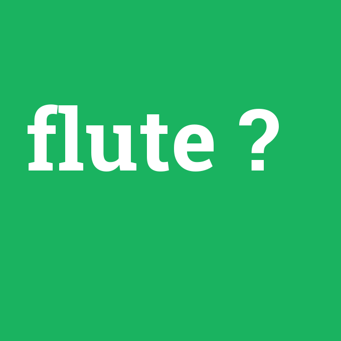 flute, flute nedir ,flute ne demek