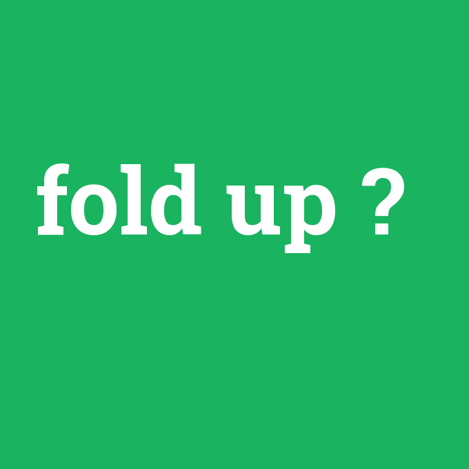 fold up, fold up nedir ,fold up ne demek