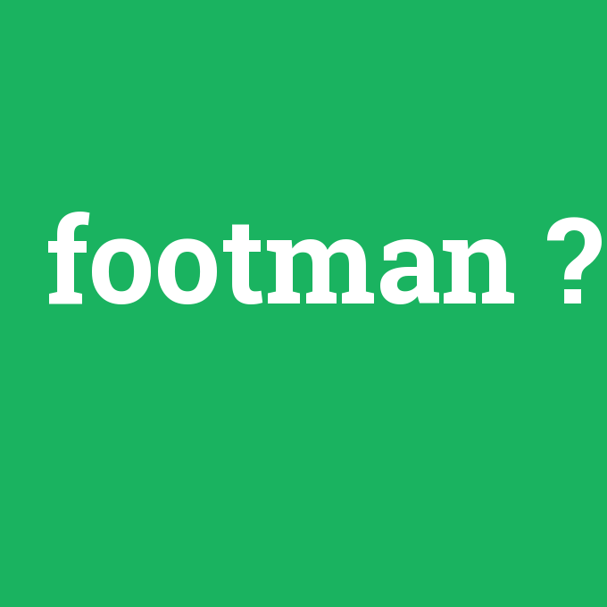 footman, footman nedir ,footman ne demek