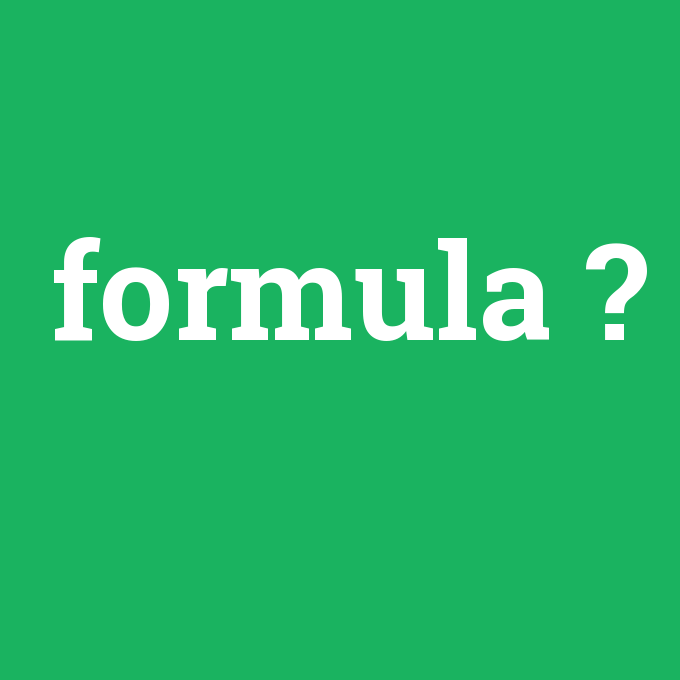 formula, formula nedir ,formula ne demek