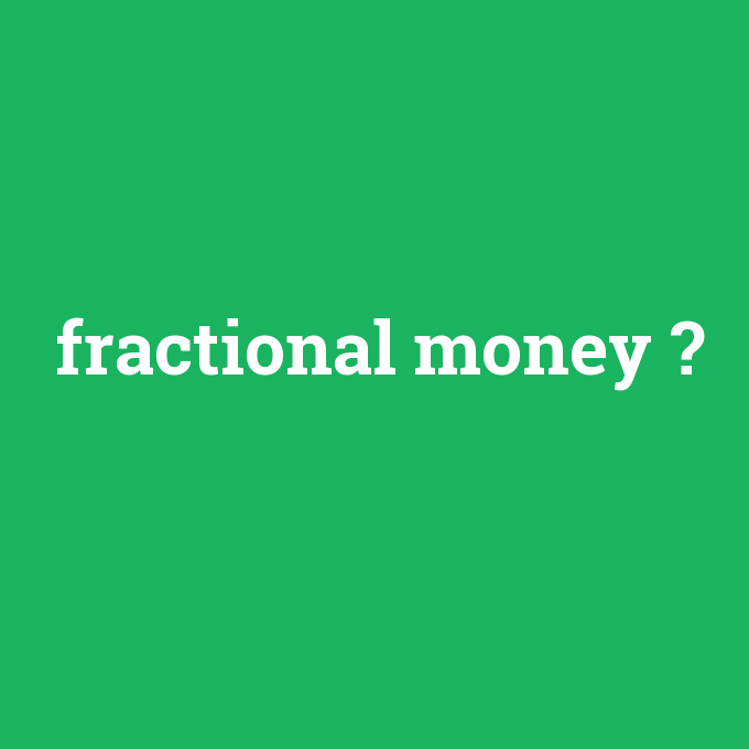 fractional money, fractional money nedir ,fractional money ne demek