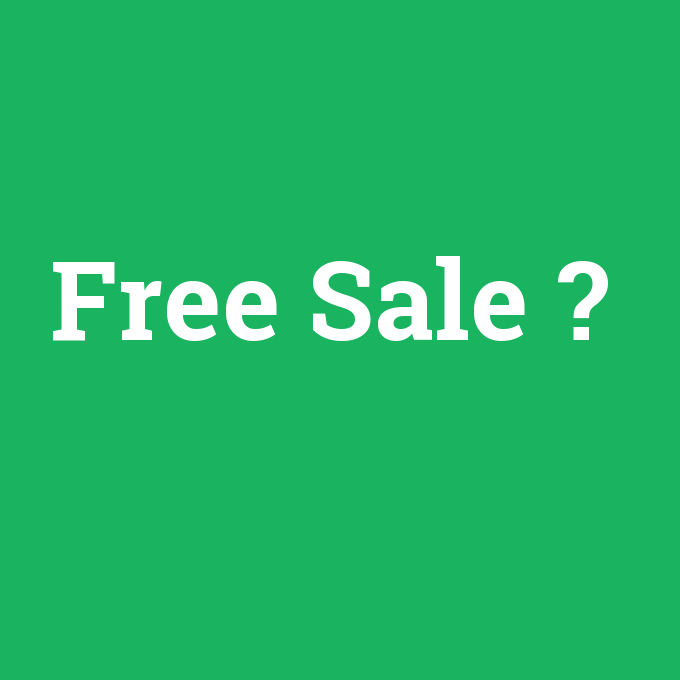 Free Sale, Free Sale nedir ,Free Sale ne demek
