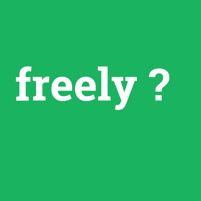 freely, freely nedir ,freely ne demek