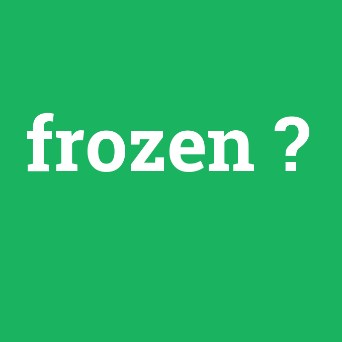 frozen, frozen nedir ,frozen ne demek