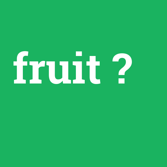 fruit, fruit nedir ,fruit ne demek