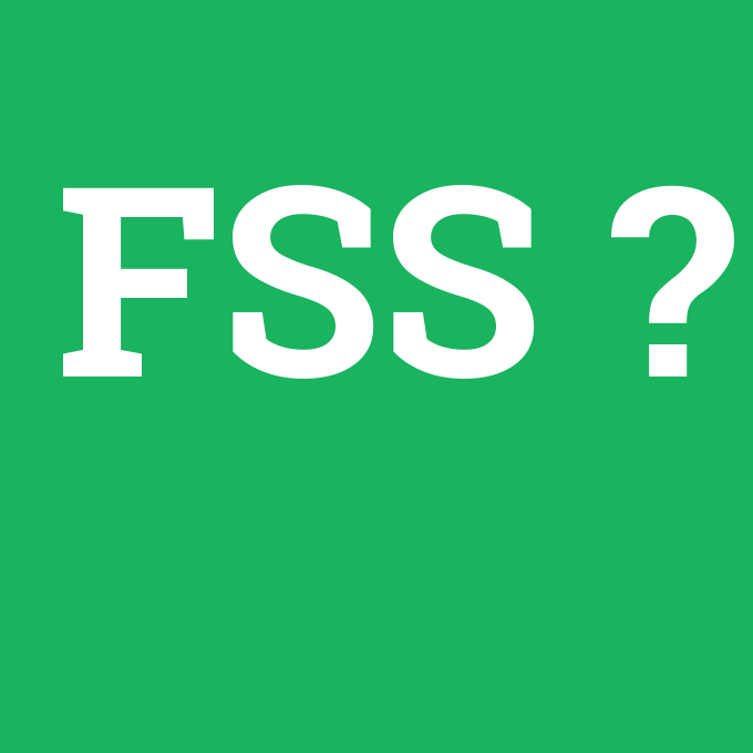 FSS, FSS nedir ,FSS ne demek