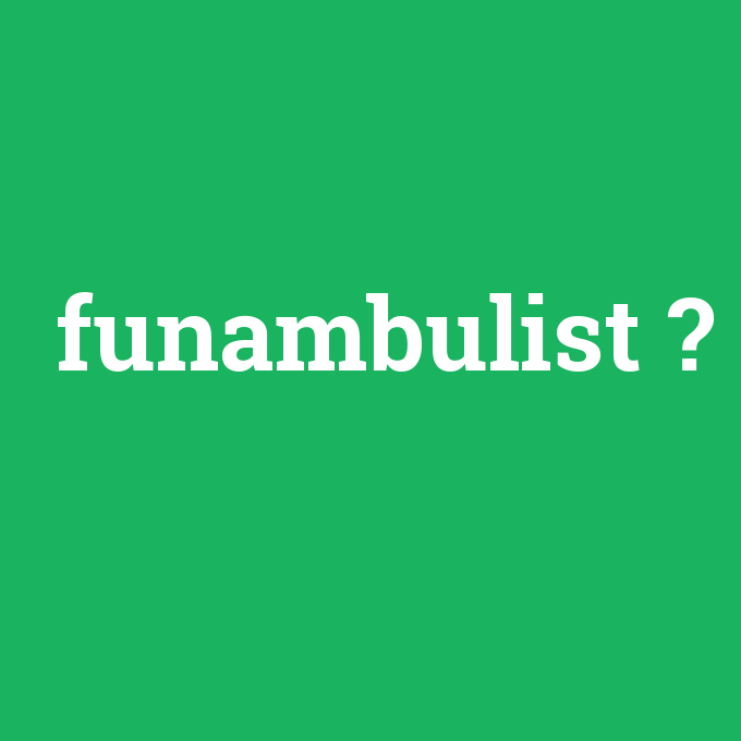 funambulist, funambulist nedir ,funambulist ne demek