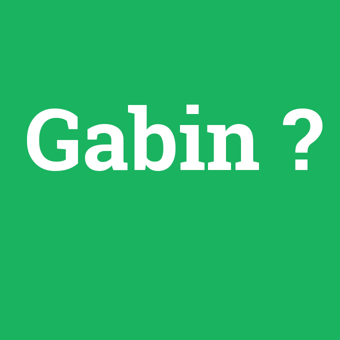 Gabin, Gabin nedir ,Gabin ne demek