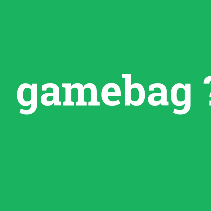 gamebag, gamebag nedir ,gamebag ne demek