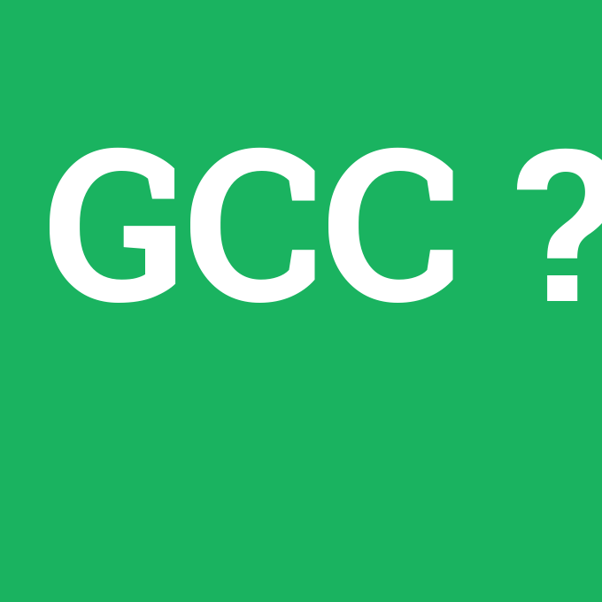 GCC, GCC nedir ,GCC ne demek