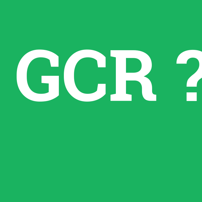 GCR, GCR nedir ,GCR ne demek