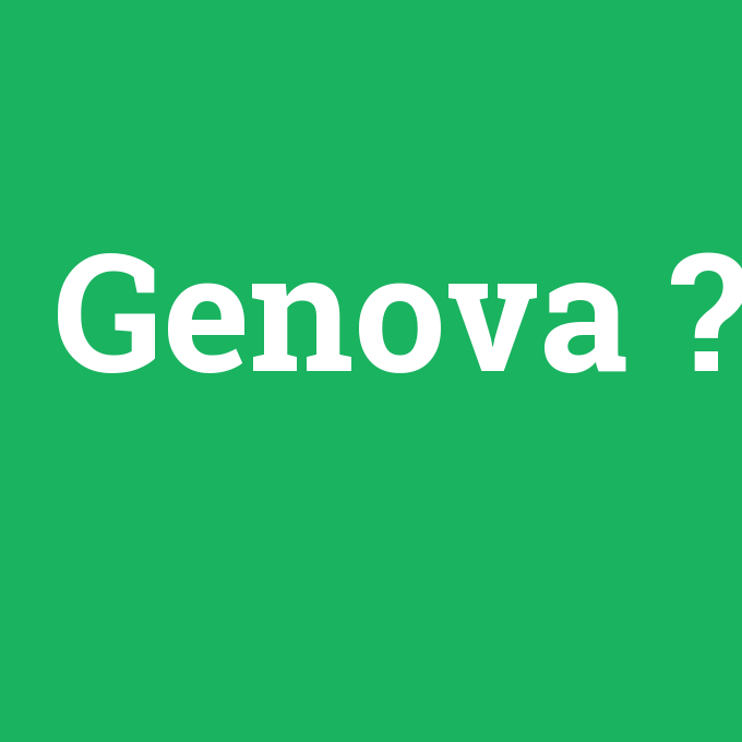 Genova, Genova nedir ,Genova ne demek
