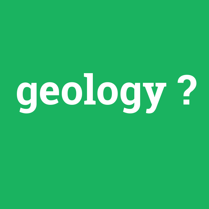 geology, geology nedir ,geology ne demek