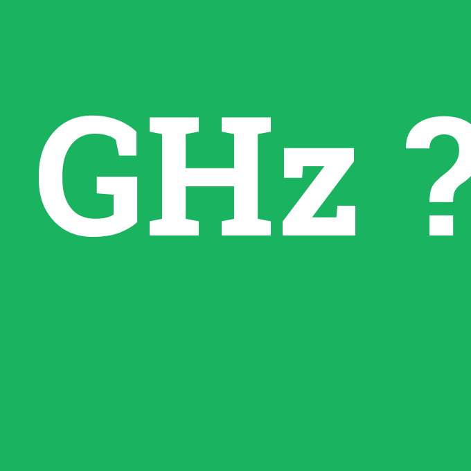 GHz, GHz nedir ,GHz ne demek