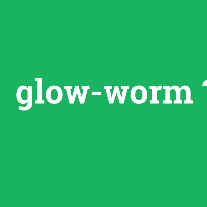 glow-worm, glow-worm nedir ,glow-worm ne demek