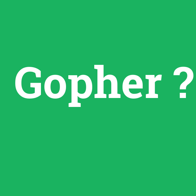 Gopher, Gopher nedir ,Gopher ne demek