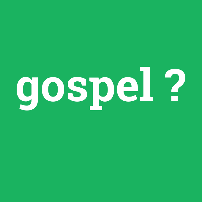 gospel, gospel nedir ,gospel ne demek