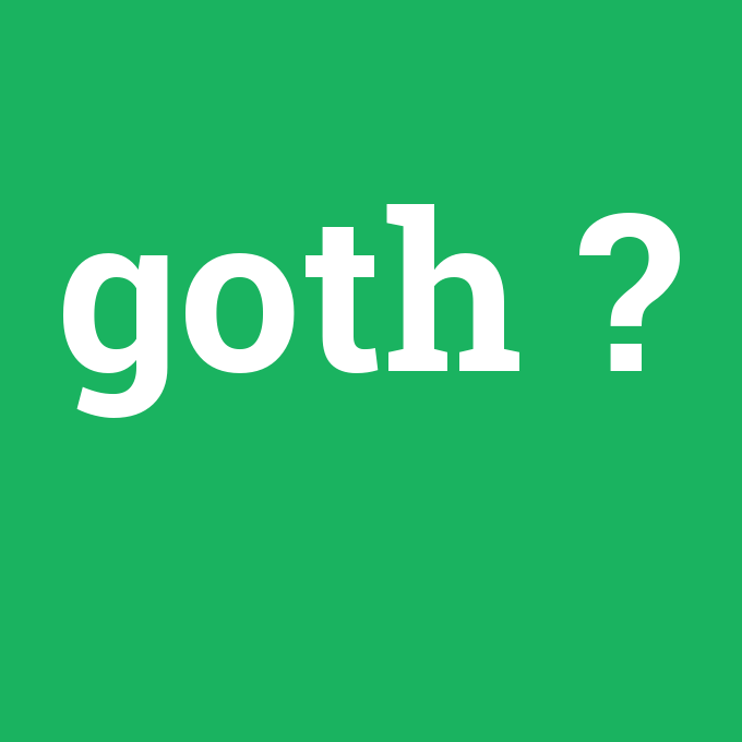 goth, goth nedir ,goth ne demek